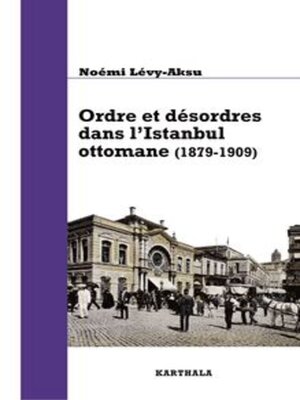 cover image of Ordre et désordres dans l'Istanbul ottomane (1879-1909)